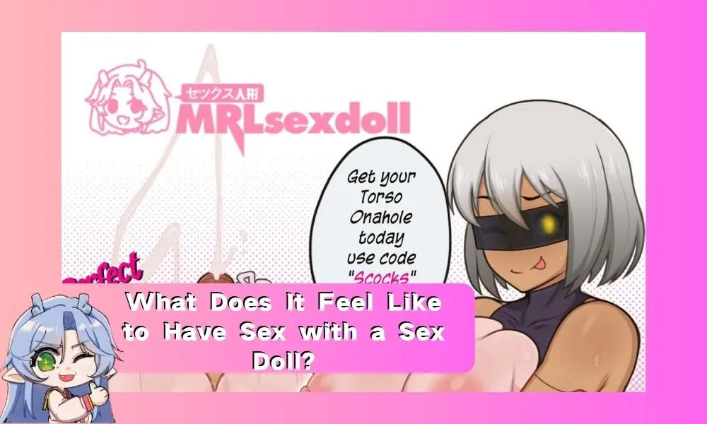 What Does It Feel Like to Have Sex with a Sex Doll? MRLSEXDOLL What Does It Feel Like to Have Sex with a Sex Doll? MRLSEXDOLL