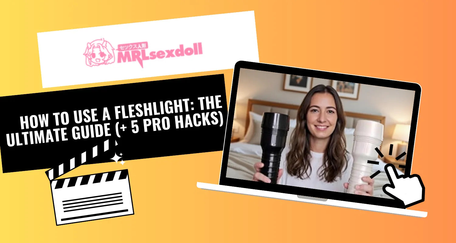 How to Use a Fleshlight: The Ultimate Guide (+ 5 Pro Hacks)