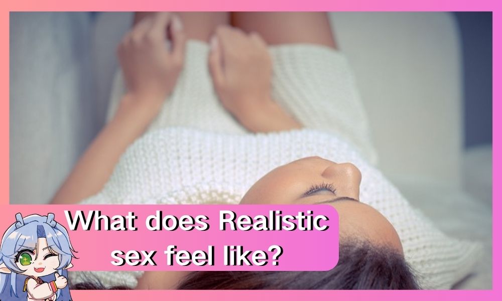 Image of What does Realistic sex feel like?