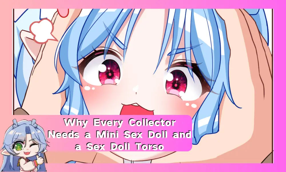 Image of Why Every Collector Needs a Mini Sex Doll and a Sex Doll Torso