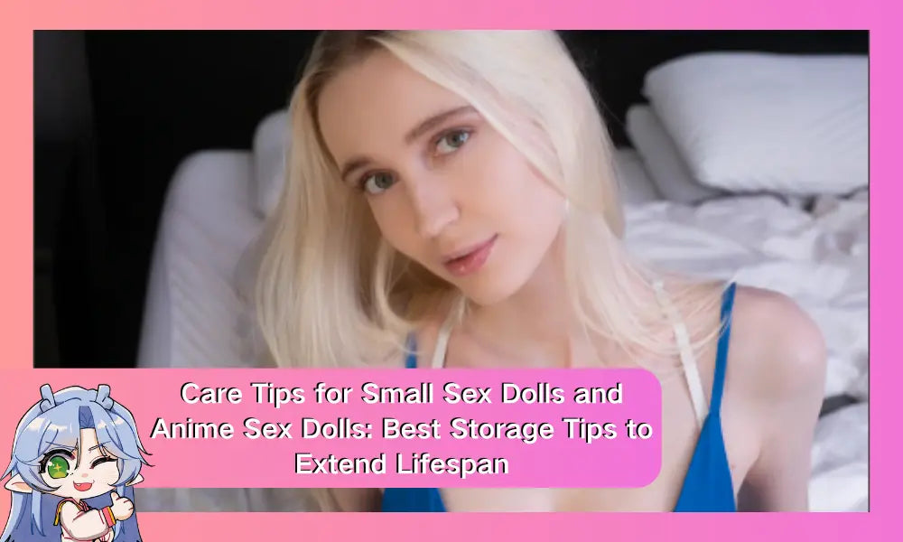 Image of Care Tips for Small Sex Dolls and Anime Sex Dolls: Best Storage Tips to Extend Lifespan